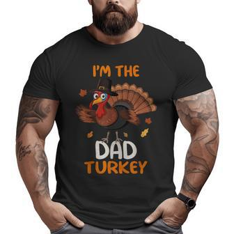 Cute I'm The Dad Turkey Family Matching Thanksgiving Big and Tall Men T-shirt | Mazezy