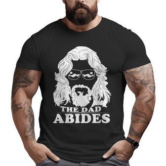 The Dad Abides Best T For Fathers Day Big and Tall Men T-shirt | Mazezy