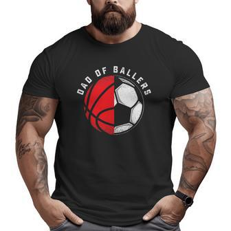 Dad Of Ballers Father Son Basketball Soccer Player Coach Big and Tall Men T-shirt | Mazezy