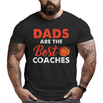 Dad Basketball Coach Dads Are The Best Coaches Big and Tall Men T-shirt | Mazezy