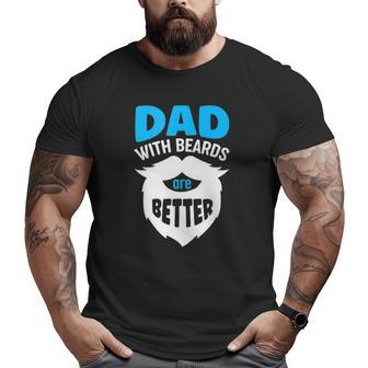 Dad With Beards Are Better Father's Day Big and Tall Men T-shirt | Mazezy