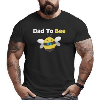 Dad To Bee First Time Daddy Father Papa Big and Tall Men T-shirt | Mazezy