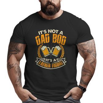 Dad Bod Not A Dad Bod Father Figure Father Day Big and Tall Men T-shirt | Mazezy