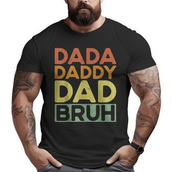 Dad Bruh Dada Daddy Dad Bruh I Went From Dada Daddy Dad Bruh Big and Tall Men T-shirt | Mazezy AU