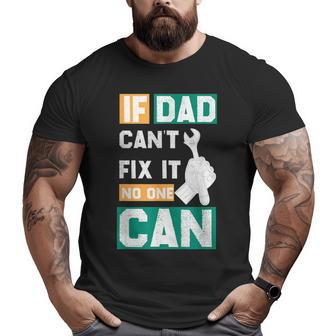 If Dad Can't Fix It No One Can Father's Day Mechanic Dad Big and Tall Men T-shirt | Mazezy