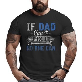If Dad Cant Fix It No One Can Fathers Day Dad Grandpa Big and Tall Men T-shirt | Mazezy