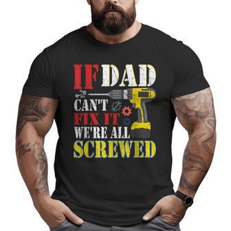 If Dad Cant Fix It Were All Screwed Father Day Big and Tall Men T-shirt | Mazezy