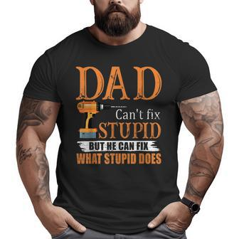 Dad Can't Fix Stupid But He Can Fix What Stupid Does Big and Tall Men T-shirt | Mazezy