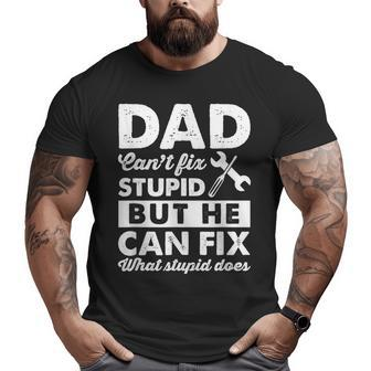 Dad Can't Fix Stupid But He Can Fix What Stupid Does T Big and Tall Men T-shirt | Mazezy
