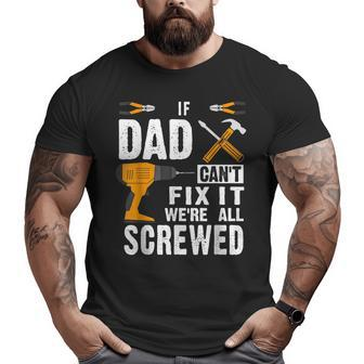 If Dad Can't Fix It We're All Screwed Big and Tall Men T-shirt | Mazezy