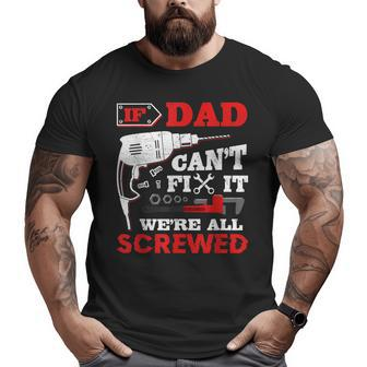 If Dad Can't Fix It We're All Screwed Perfect Father's Big and Tall Men T-shirt | Mazezy