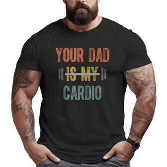 Your Dad Is My Cardio Mens Father Day Big and Tall Men T-shirt | Mazezy