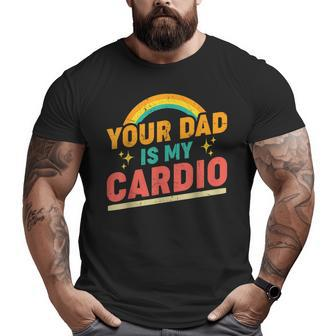 Your Dad Is My Cardio Vintage Rainbow Saying Sarcastic Big and Tall Men T-shirt | Mazezy