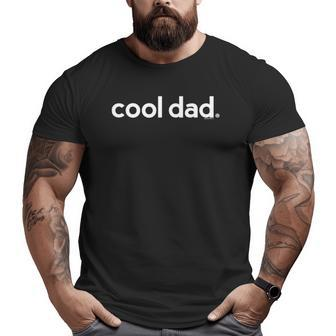 Dad For Dad Cool Dad Ideas Fathers Day Big and Tall Men T-shirt | Mazezy