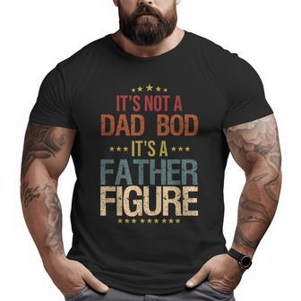 Dad Day It's Not A Dad Bod It's A Father Figure Big and Tall Men T-shirt | Mazezy