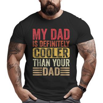 My Dad Is Definitely Cooler Than Your Dad Kids Father Big and Tall Men T-shirt | Mazezy