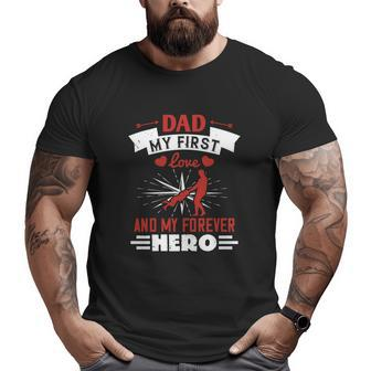 Dad My First Love And My Forever Hero Big and Tall Men T-shirt | Mazezy