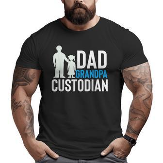 Dad Grandpa Custodian Fathers Day Big and Tall Men T-shirt | Mazezy