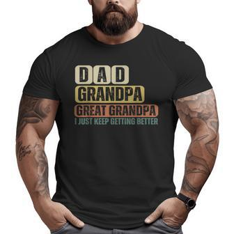 Dad Grandpa Great Grandpa Just Keep Getting Better Big and Tall Men T-shirt | Mazezy