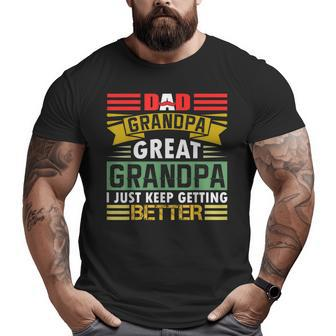 Dad Grandpa Great Grandpa I Just Keep Getting Better Retro Big and Tall Men T-shirt | Mazezy