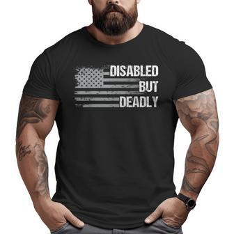 Dad Grandpa Veteran Us Flag Disabled But Deadly Big and Tall Men T-shirt | Mazezy