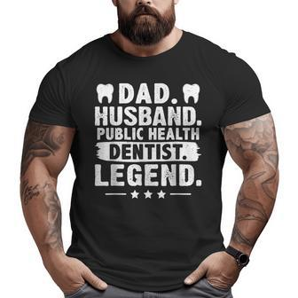 Dad Husband Public Health Dentist Legend Big and Tall Men T-shirt | Mazezy