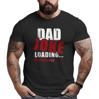 Dad Joke Loading Father's Day Big and Tall Men T-shirt | Mazezy