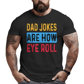 Dad Jokers Are Now Eye Roll Fathers Day Vintage For Men Big and Tall Men T-shirt | Mazezy