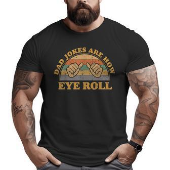 Dad Jokes Are How Eye Roll Fathers Day Vintage Retro Big and Tall Men T-shirt | Mazezy