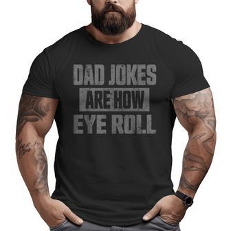 Dad Jokes Are How Eye Roll Fathers Day Daddy Pun Joke Big and Tall Men T-shirt | Mazezy