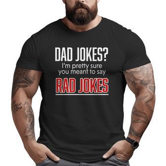 Dad Jokes I'm Pretty Sure You Mean Rad Jokes Father For Dads Big and Tall Men T-shirt | Mazezy