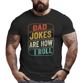Dad Jokes Are How I Roll Dad Joke Fathers Day Men Big and Tall Men T-shirt | Mazezy