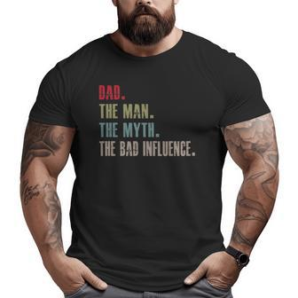 Dad The Man The Myth The Bad Influence Essential Big and Tall Men T-shirt | Mazezy