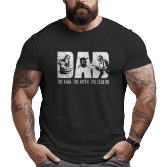 Dad The Man The Myth The Legend Big and Tall Men T-shirt | Mazezy
