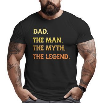 Dad The Man The Myth The Legend Father's Day Big and Tall Men T-shirt | Mazezy