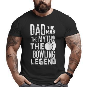 Dad The Man The Myth The Legendfor Bowlers 37 Bowling Bowler Big and Tall Men T-shirt | Mazezy