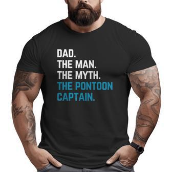 Dad The Man The Myth The Pontoon Captain Sailors Boat Owners Big and Tall Men T-shirt | Mazezy