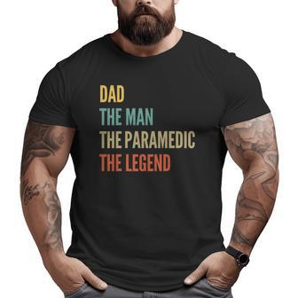 The Dad The Man The Paramedic The Legend Big and Tall Men T-shirt | Mazezy