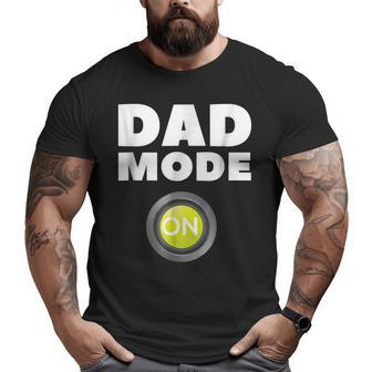 Dad Mode On Pregnancy Baby Father Daddy Love Big and Tall Men T-shirt | Mazezy