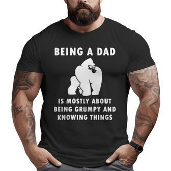 Being A Dad Is Mostly About Being Grumpy And Knowing Things Big and Tall Men T-shirt | Mazezy
