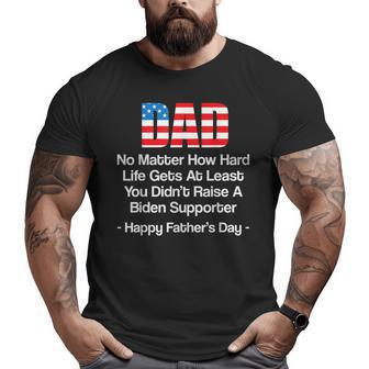 Dad No Matter How Hard Life Gets At Least Happy Fathers Day Big and Tall Men T-shirt | Mazezy
