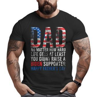Dad NomatterHowhard Life Gets At Least You Didnt Raise Big and Tall Men T-shirt | Mazezy