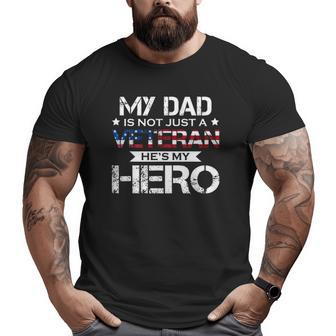 My Dad Is Not Just A Veteran He's My Hero Veteran Family Big and Tall Men T-shirt | Mazezy