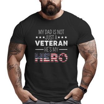 My Dad Is Not Just A Veteran He's A Hero Us Veterans Day Big and Tall Men T-shirt | Mazezy