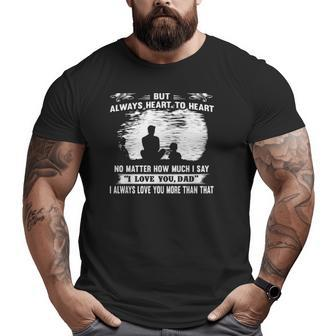 Dad And Son Not Always Eye To Eye But Always Heart To Heart Big and Tall Men T-shirt | Mazezy