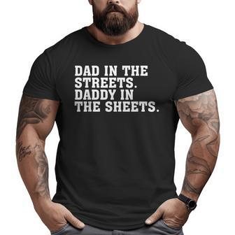 Dad In The Streets Daddy In The Sheets Apparel Big and Tall Men T-shirt | Mazezy