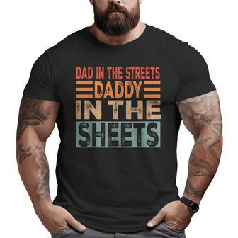 Dad In The Streets Daddy In The Sheets Vintage For Dad Big and Tall Men T-shirt | Mazezy