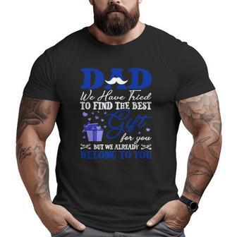 Dad We Have Tried To Find The Best For You But We Already Belong To You Mustache Hearts Father's Day From Daughter Son Big and Tall Men T-shirt | Mazezy