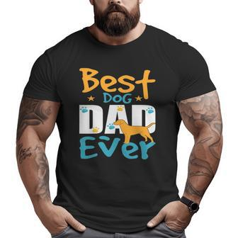 For Dad Who Wants Nothing Best Dog Dad Ever Big and Tall Men T-shirt | Mazezy