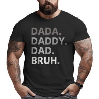 Dada Daddy Dad Bruh Fathers Day Father For Men Big and Tall Men T-shirt | Mazezy